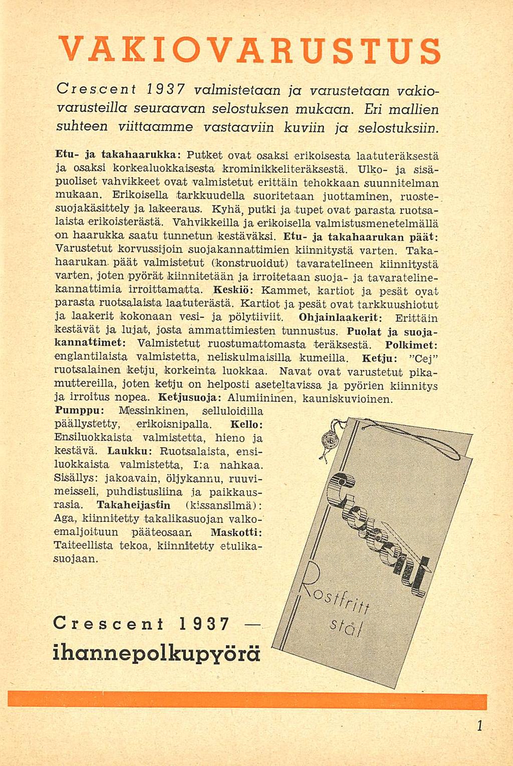 VAKIOVARUSTUS Cies c e nt 19 37 valmistetaan ja varustetaan vakiovarusteilla seuraavan selostuksen mukaan. Eri mallien suhteen viittaamme vastaaviin kuviin ja selostuksiin.