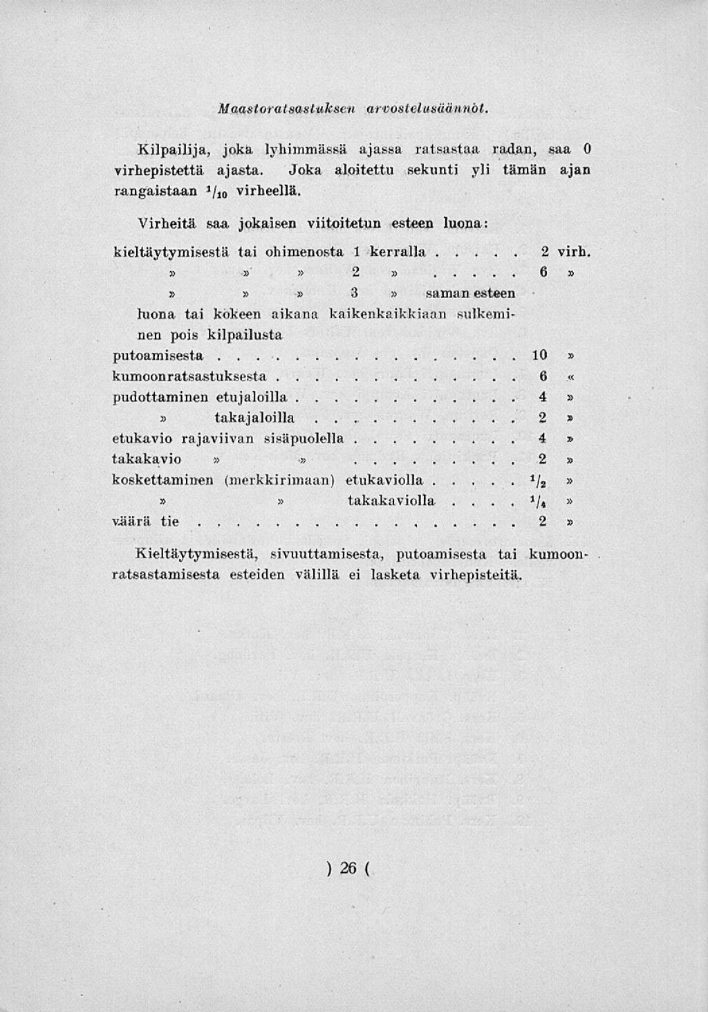 .. 6 Maastoratsastuksen arvostelusäännöt. Kilpailija, joka lyhimmässä ajassa ratsastaa radan, saa 0 virhepistettä, ajasta. Joka aloitettu sekunti yli tämän ajan rangaistaan J /io virheellä.