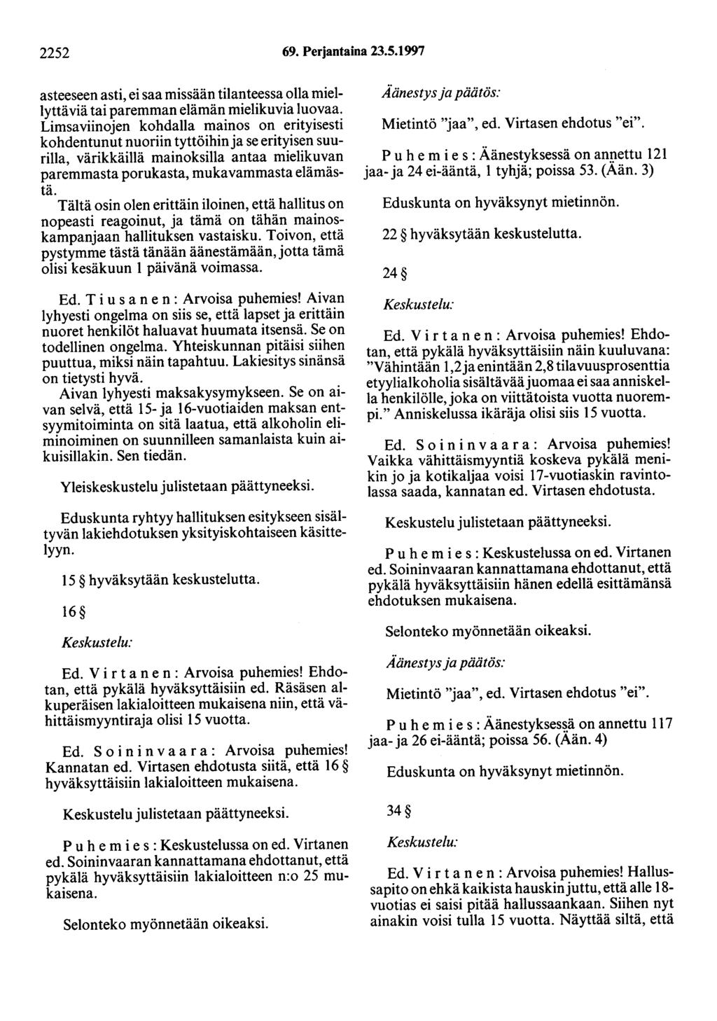 2252 69. Perjantaina 23.5.1997 asteeseen asti, ei saa missään tilanteessa olla miellyttäviä tai paremman elämän mielikuvia luovaa.