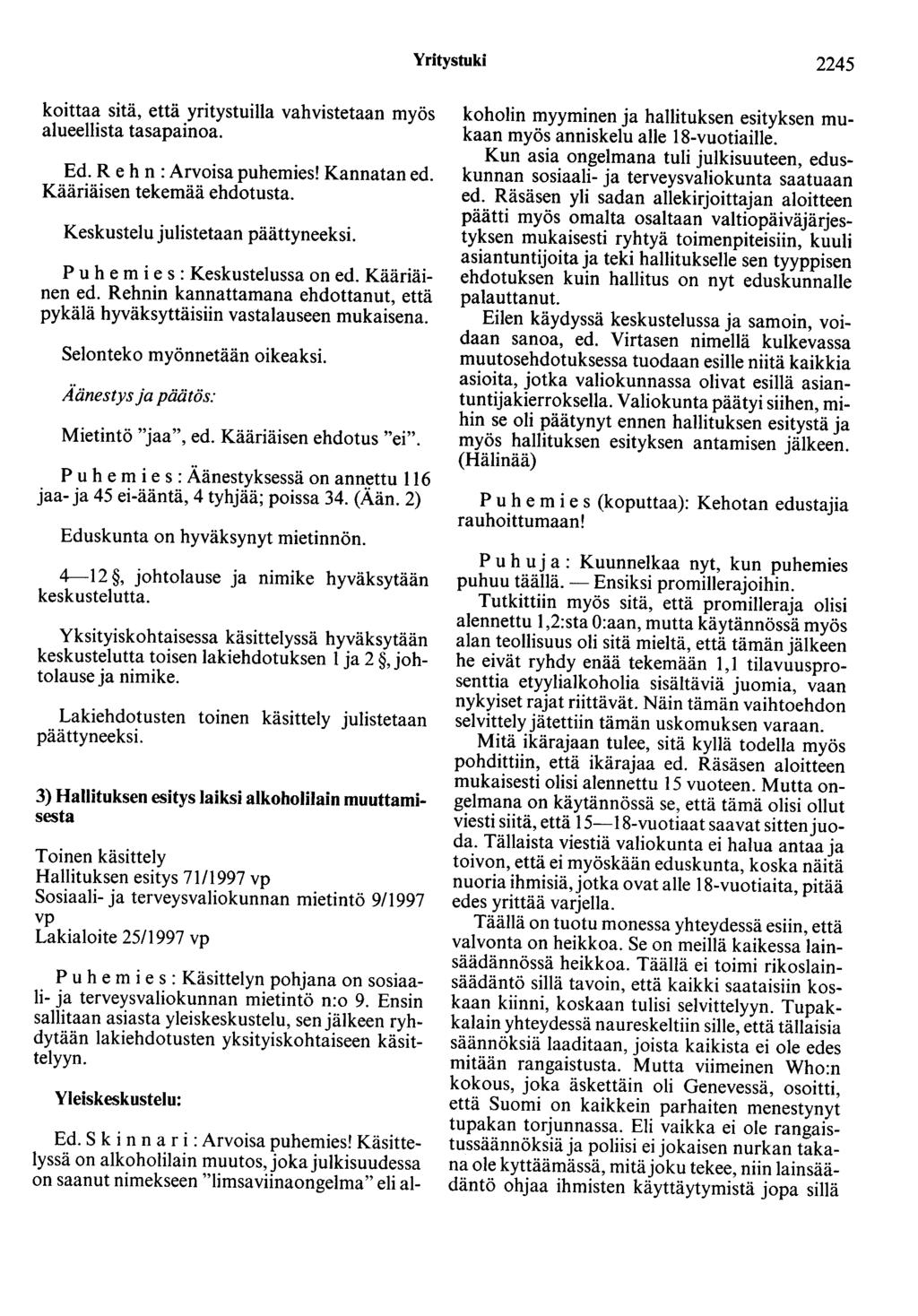 Yritystuki 2245 koittaa sitä, että yritystuilla vahvistetaan myös alueellista tasapainoa. Ed. R e h n : Arvoisa puhemies! Kannatan ed. Kääriäisen tekemää ehdotusta.