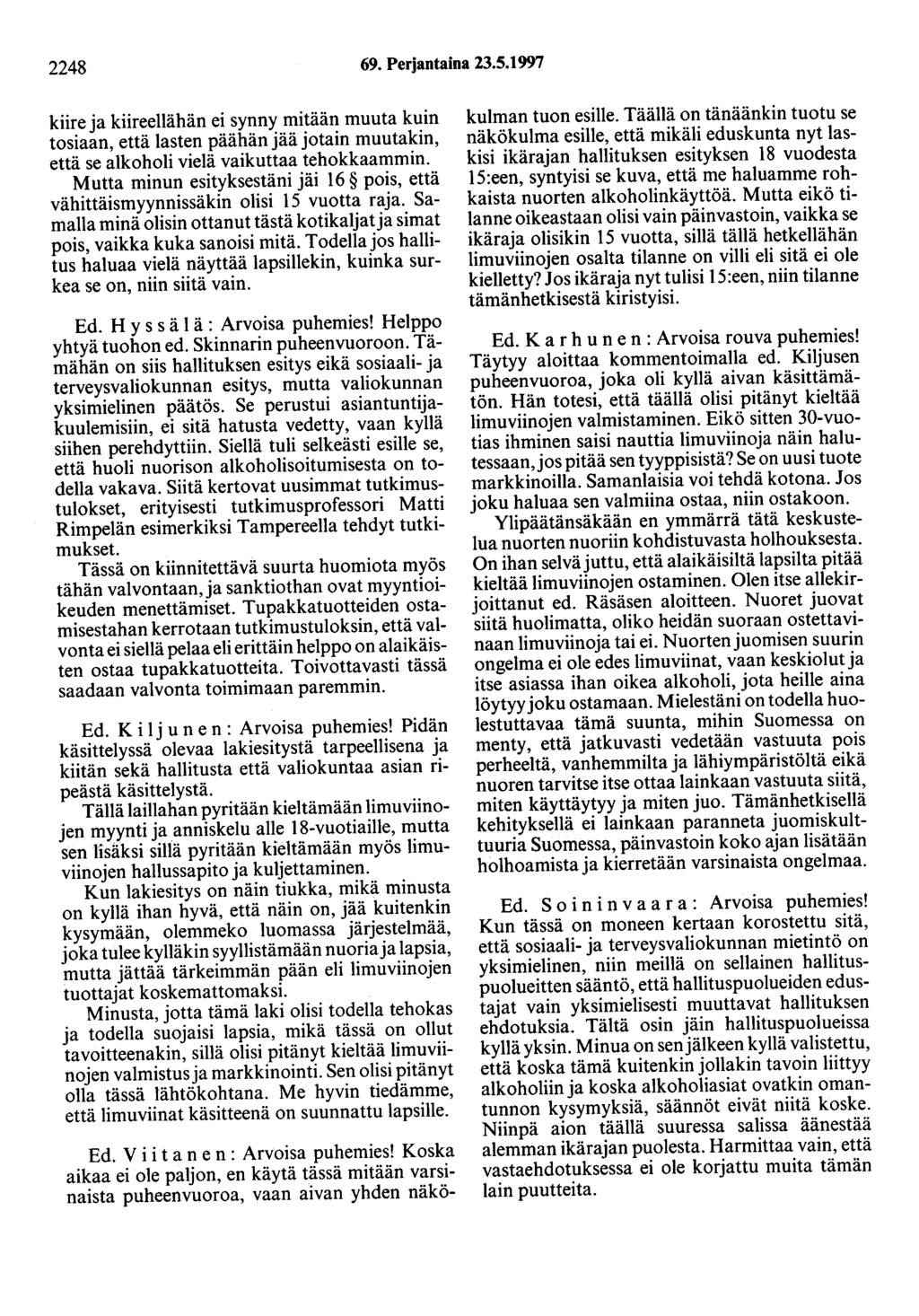 2248 69. Perjantaina 23.5.1997 kiire ja kiireellähän ei synny mitään muuta kuin tosiaan, että lasten päähän jää jotain muutakin, että se alkoholi vielä vaikuttaa tehokkaammin.