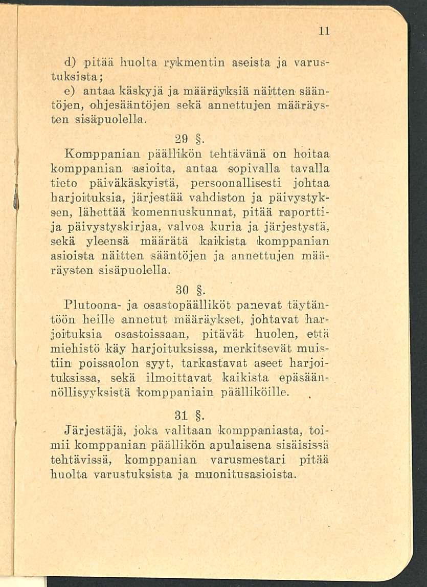 d) pitää huolta rykmentin aseista ja varustuksista; e) antaa käskyjä ja määräyksiä näitten sääntöjen, ohjesääntöjen sekä annettujen määräysten sisäpuolella. 29.