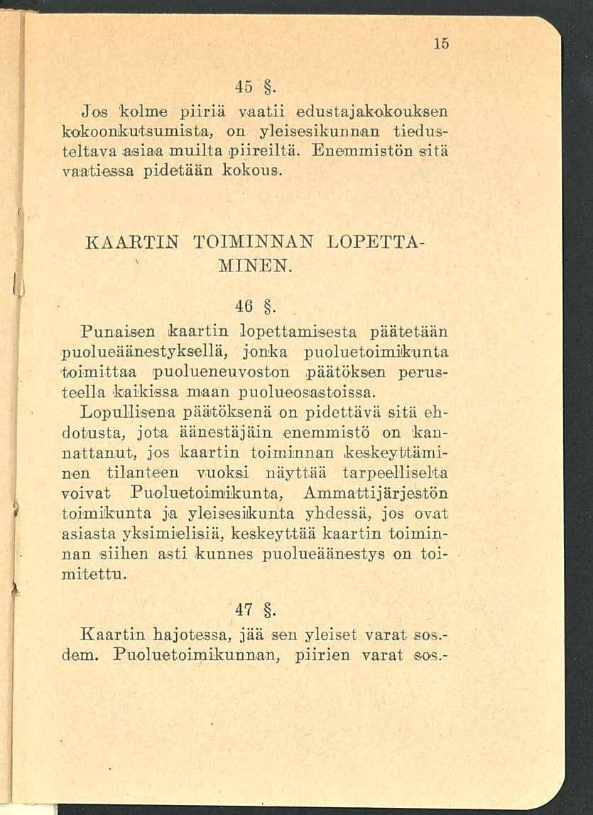 45. Jos kolme piiriä vaatii edustajakokouksen kokoonkutsumista, on yleisesikunnan tiedusteltava asiaa muilta piireiltä. Enemmistön sitä vaatiessa pidetään kokous. KAARTIN TOIMINNAN LOPETTA- MINEN. 46.