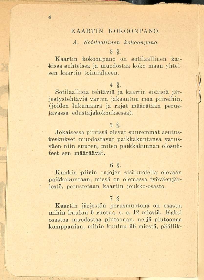 KAARTIN KOKOONPANO. A. Sotilaallinen kokoonpano. 3. Kaartin 'kokoonpano on (sotilaallinen kaikissa suhteissa ja muodostaa koko maan yhteisen kaartin toimialueen. 4.