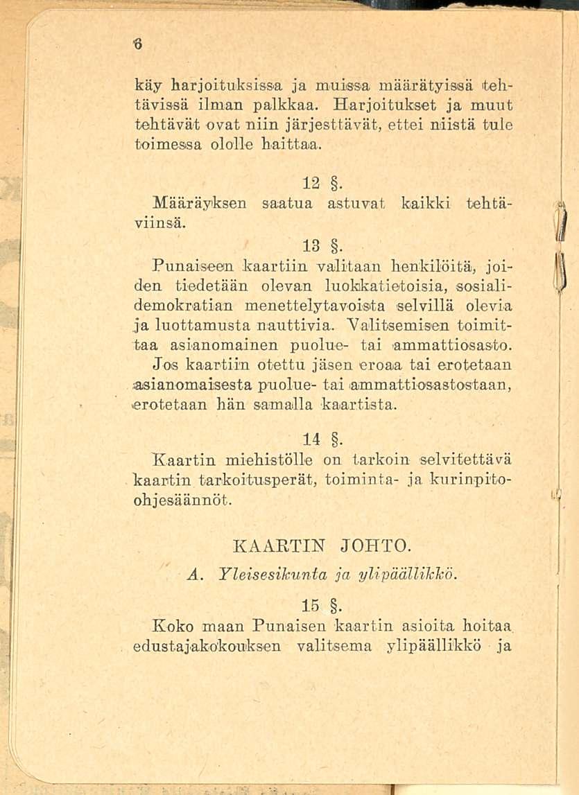 käy harjoituksissa ja muissa määrätyissä tehtävissä ilman palkkaa. Harjoitukset ja muut tehtävät ovat niin järjesttävät, ettei niistä tule toimessa ololle haittaa. 12.