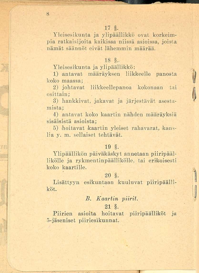 17. Yleisesikunta ja ylipäällikkö ovat korkeimpia ratkaisijoita kaikissa niissä asioissa, joista nämät säännöt eivät lähemmin määrää. 18.