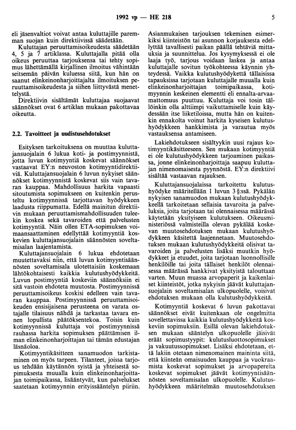 1992 vp- HE 218 5 eli jäsenvaltiot voivat antaa kuluttajille paremman suojan kuin direktiivissä säädetään. Kuluttajan peruuttamisoikeudesta säädetään 4, 5 ja 7 artiklassa.