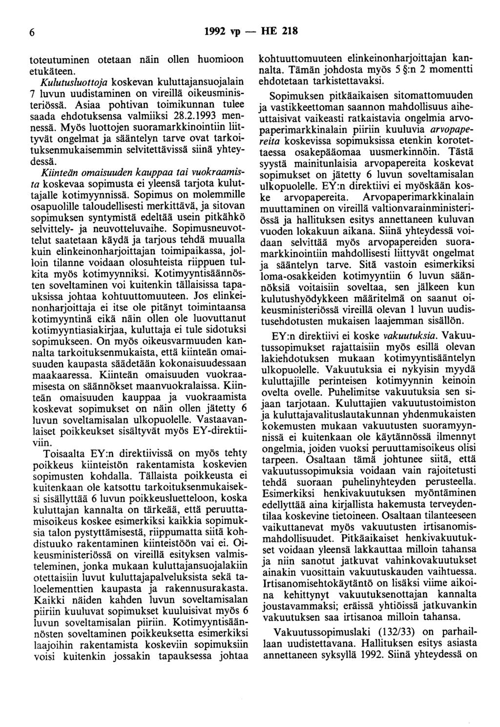 6 1992 vp - HE 218 toteutuminen otetaan näin ollen huomioon etukäteen. Kulutusluottoja koskevan kuluttajansuojalain 7 luvun uudistaminen on vireillä oikeusministeriössä.