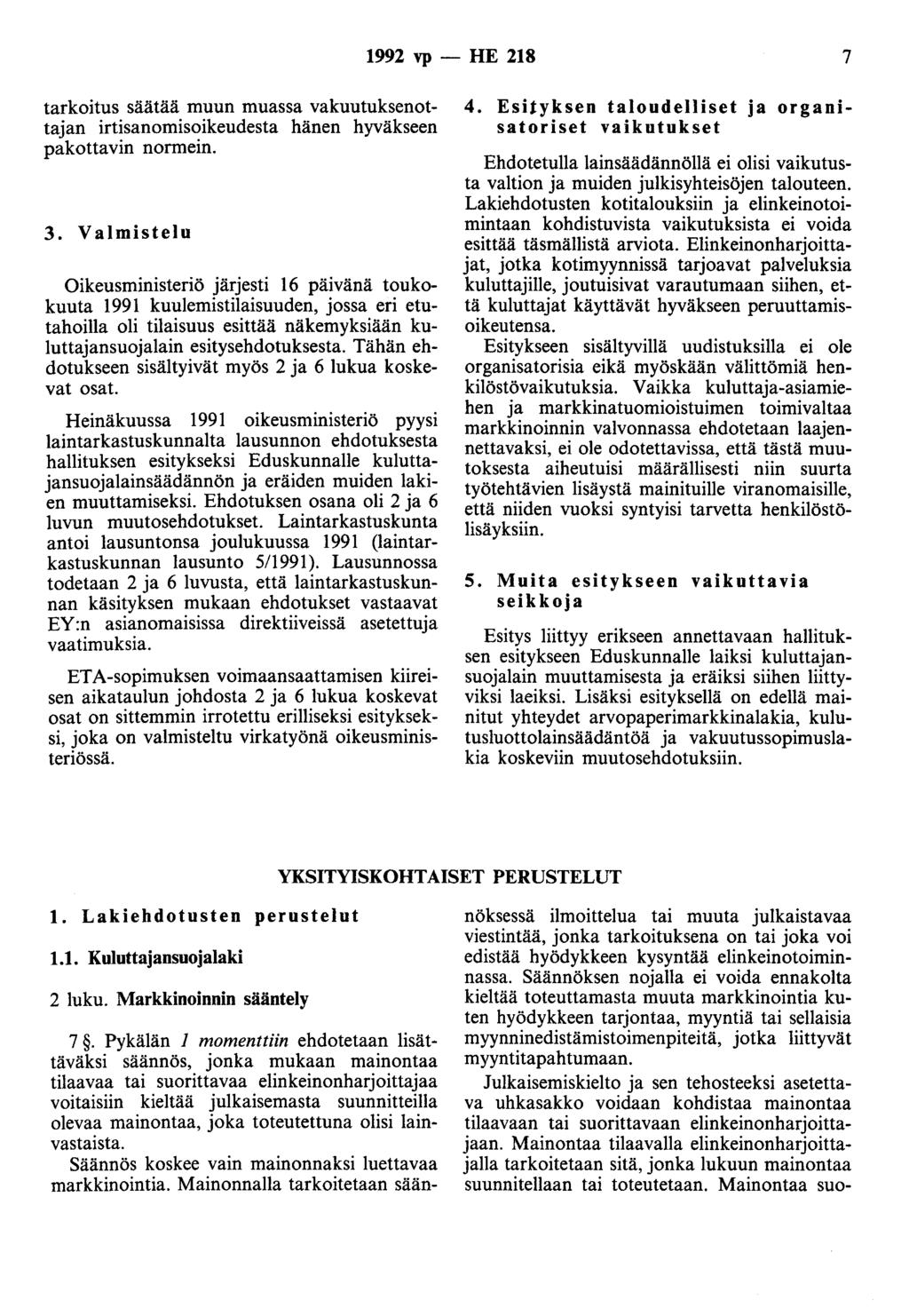 1992 vp - HE 218 7 tarkoitus säätää muun muassa vakuutuksenottajan irtisanomisoikeudesta hänen hyväkseen pakottavin normein. 3.