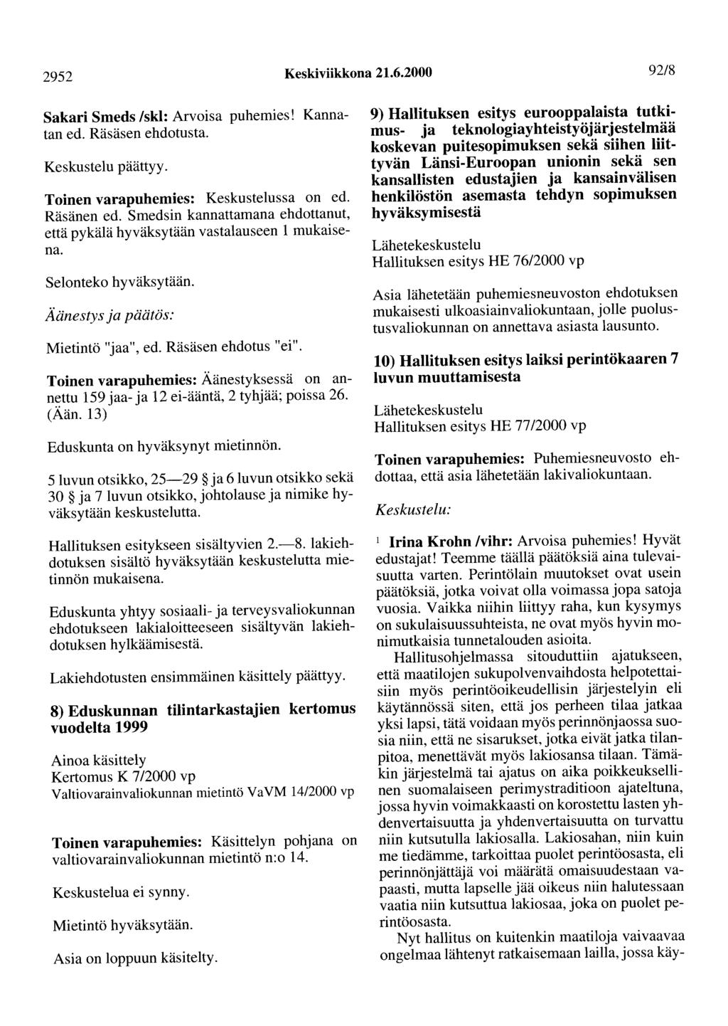 2952 Keskiviikkona 21.6.2000 92/8 Sakari Smeds /skl: Arvoisa puhemies! Kannatan ed. Räsäsen ehdotusta. Keskustelu päättyy. Toinen varapuhemies: Keskustelussa on ed. Räsänen ed.