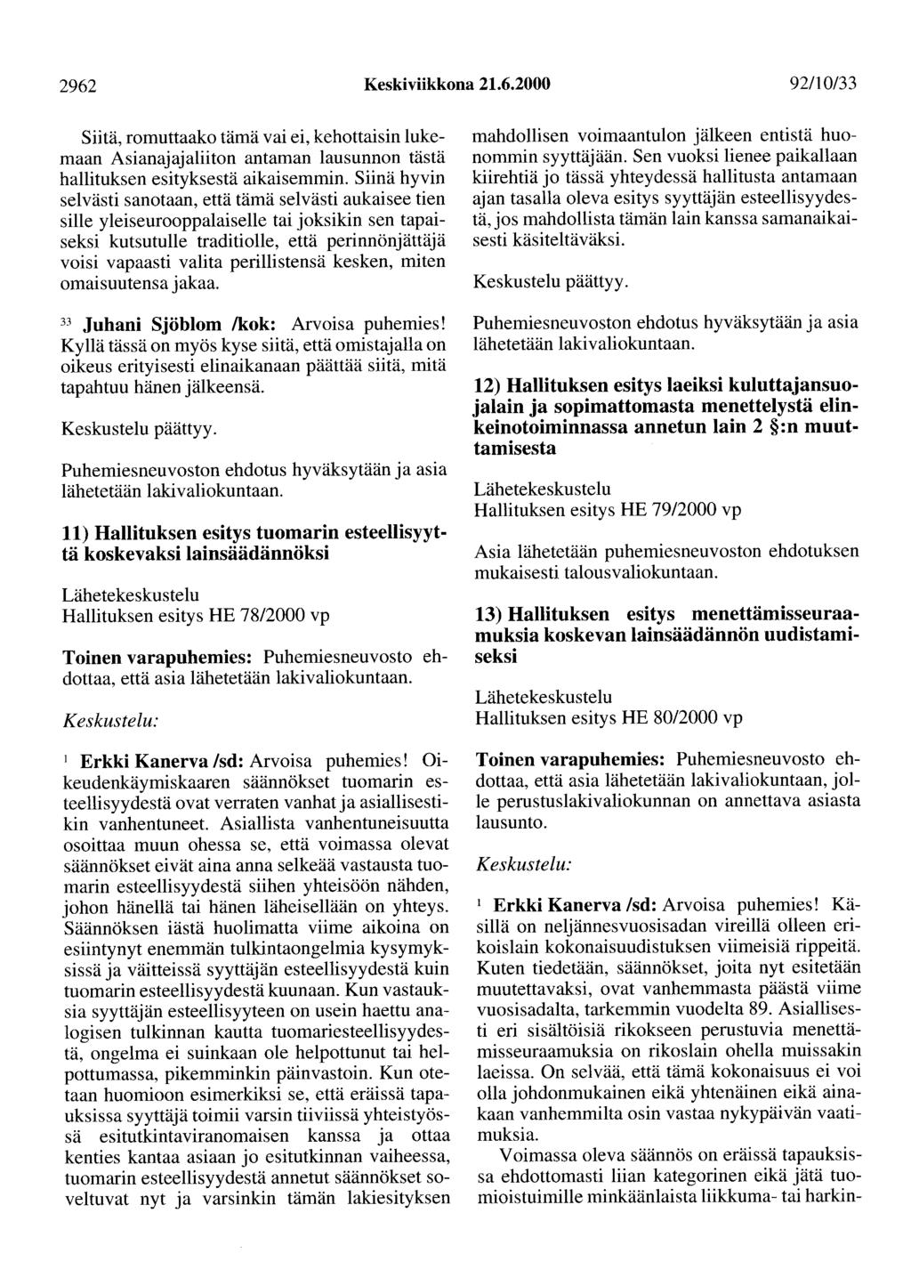 2962 Keskiviikkona 21.6.2000 92/10/33 Siitä, romuttaako tämä vai ei, kehottaisin lukemaan Asianajajaliiton antaman lausunnon tästä hallituksen esityksestä aikaisemmin.