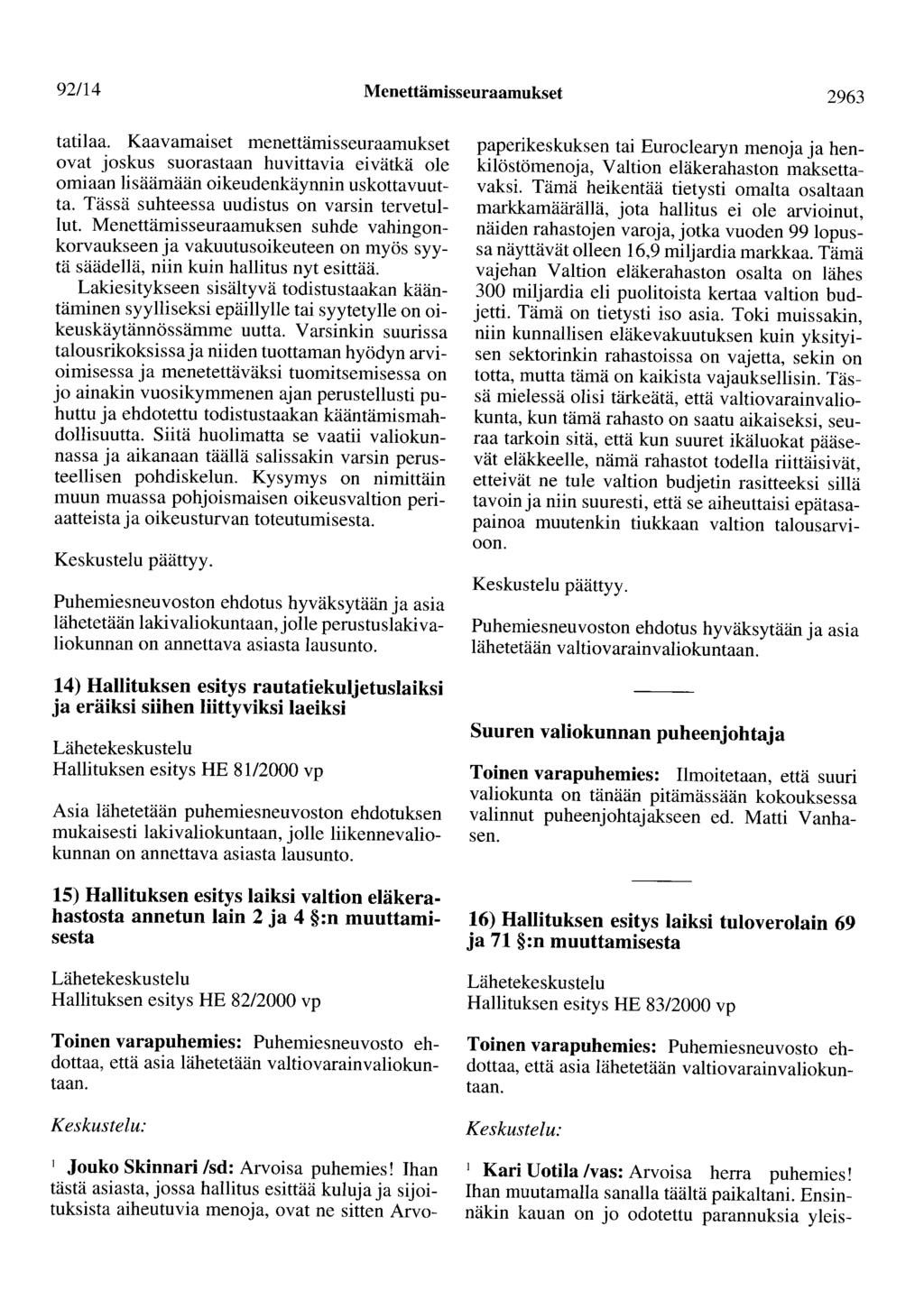 92/14 Menettämisseuraamukset 2963 tatilaa. Kaavamaiset menettämisseuraamukset ovat joskus suorastaan huvittavia eivätkä ole omiaan lisäämään oikeudenkäynnin uskottavuutta.