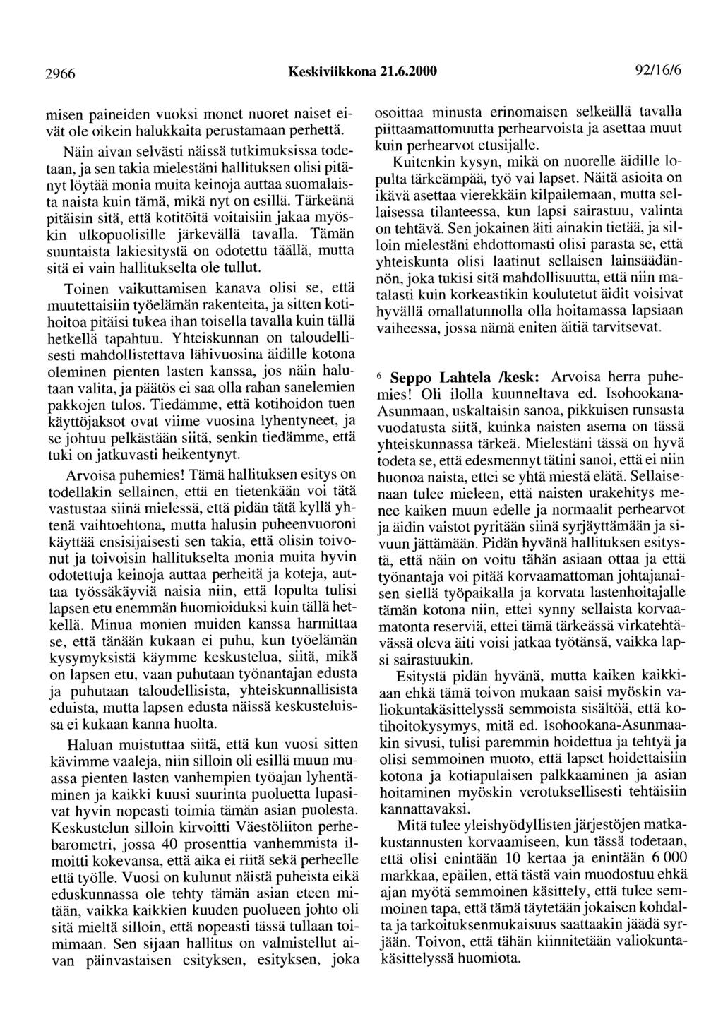 2966 Keskiviikkona 21.6.2000 92/16/6 misen paineiden vuoksi monet nuoret naiset eivät ole oikein halukkaita perustamaan perhettä.