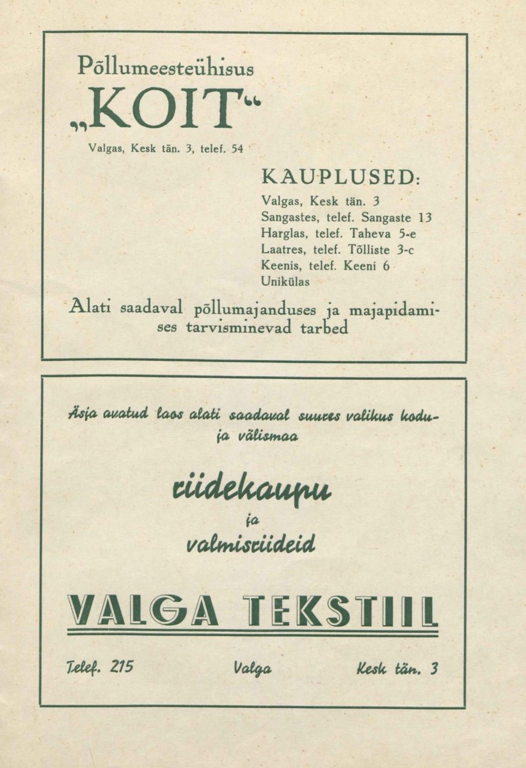 KOIT Valgas, Kesk tän. 3, telef. 54 KAUPLUSED: Valgas, Kesk tän. 3 Sangastes, telef. Sangaste 13 Harglas, telef. Taheva 5-e Laatres, telef. Tõlliste 3-c Keenis, telef.