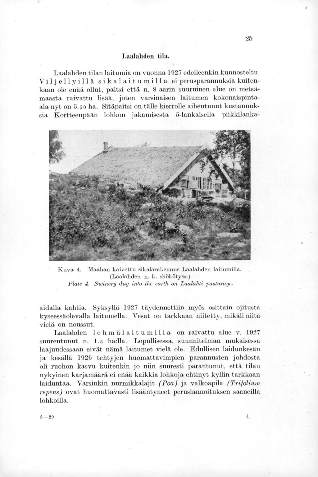 25 Laalahden tila. Laalahden tilan laitumia on vuonna 1927 edelleenkin kunnosteltu. Viljellyillä sikalaitumilla eiperusparannuksia kuitenkaan ole enää ollut, paitsi että n.