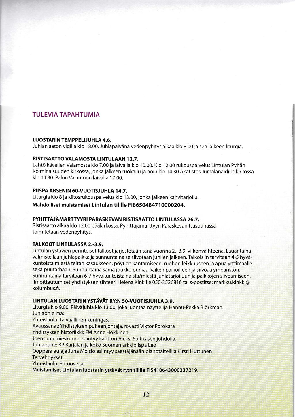TU LEVA TAPAHTU M A LUOSTAR N TEMPPELJ U HLA 4.6. Juhlan aaton vigilia klo 18.00. JuhlapdiviinS vedenpyhitys alkaa klo 8.00 ja sen jiilkeen liturgia. RSTSAATTO VALAMOSTA LNTULAAN 1 2.7.