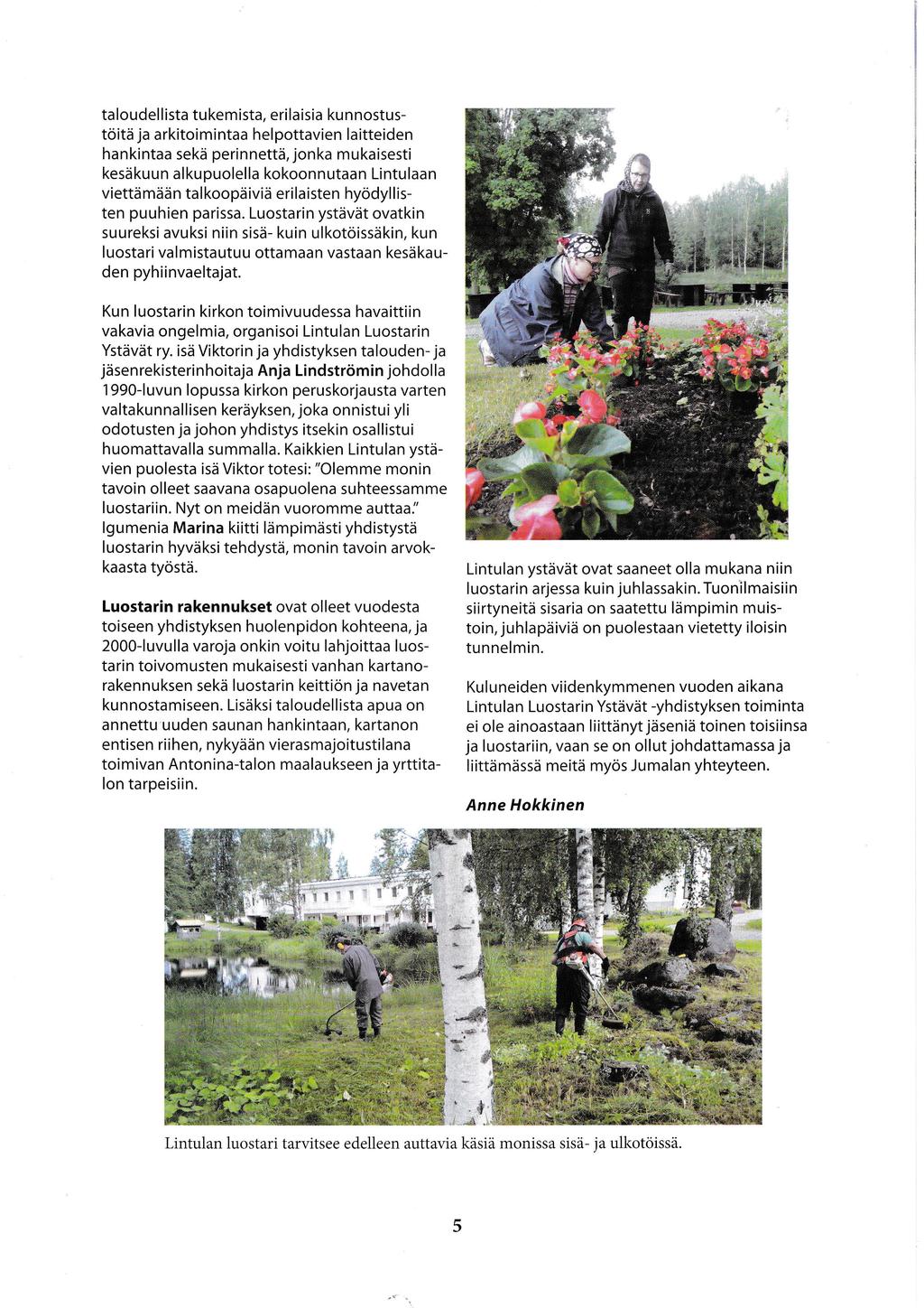 taloudellista tukemista, erilaisia kunnostustoitd ja arkitoimintaa helpottavien laitteiden hankintaa sekii perinnettd, jonka mukaisesti kesikuun alkupuolel la kokoonn utaan Lintulaan viettii mdd n ta