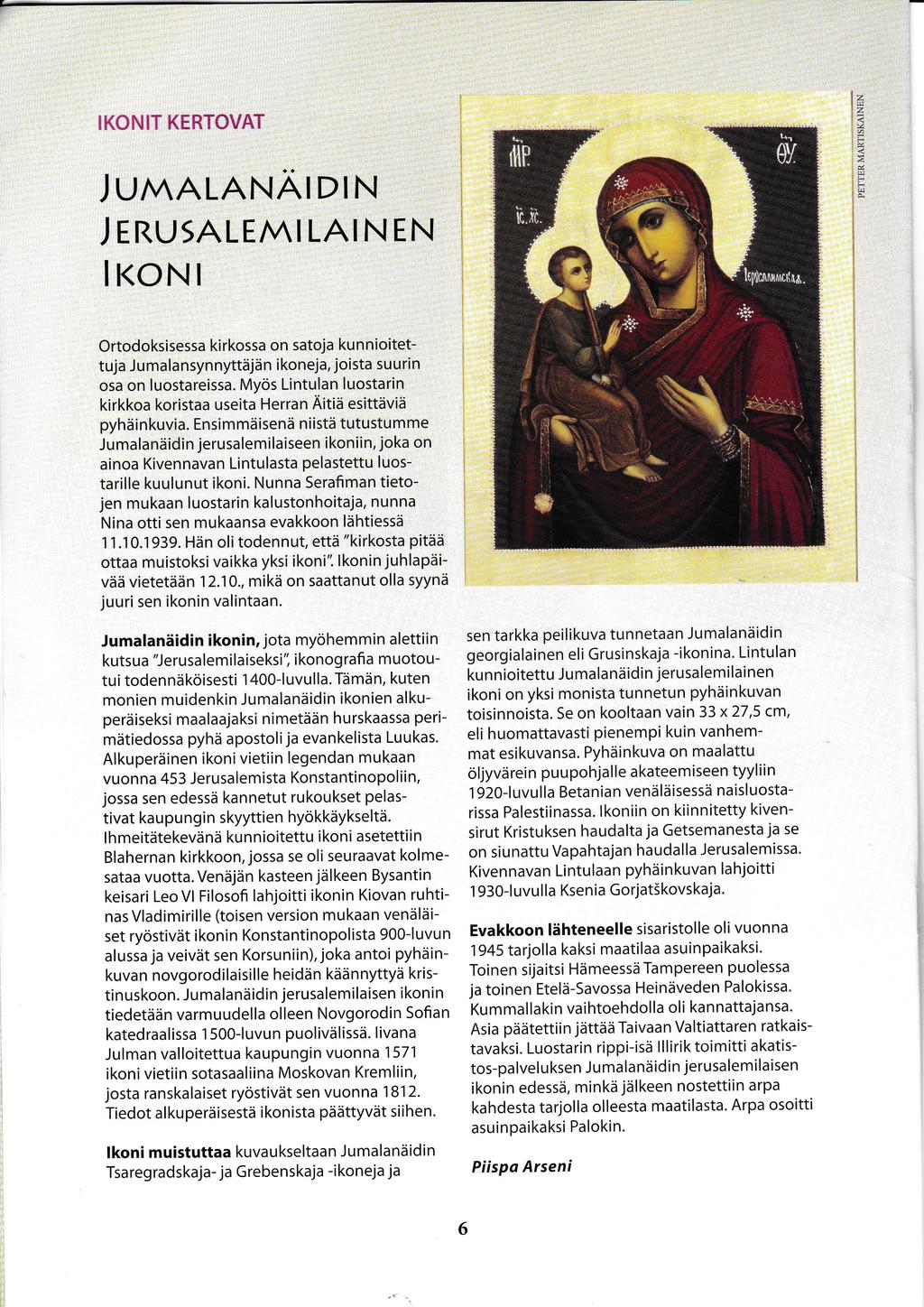 ,z 7 KON:T KERTOVAT F 4 z JUMNLANADN? JTNUSALEMLAN EN KON Ortodoksisessa kirkossa on satoja kunnioitetj u malansynnyttdjd n ikoneja, joista suurin osa on luostareissa.