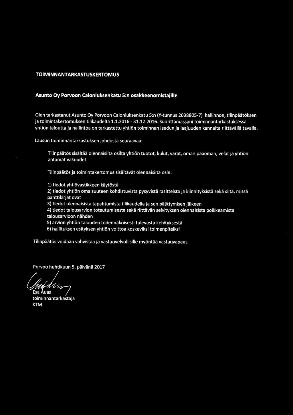 Lausun toiminnantarkastuksen johdosta seuraavaa: Tilinpäätös sisältää olennaisilta osilta yhtiön tuotot, kulut, varat, oman pääoman, velat ja yhtiön antamat vakuudet.