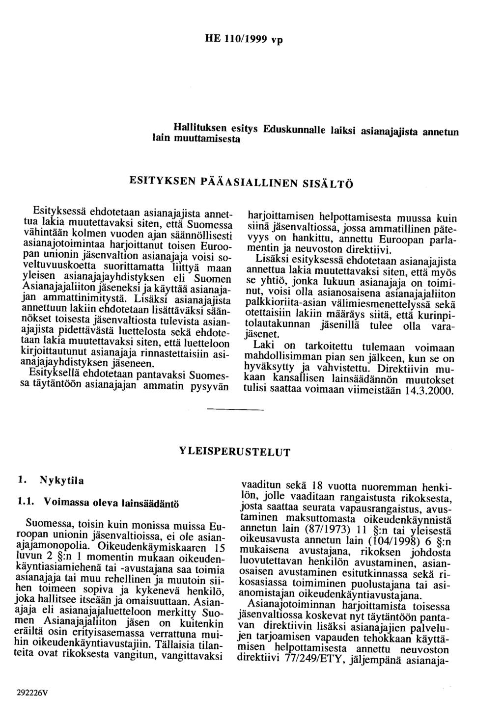 HE 110/1999 vp Hallituksen esitys Eduskunnalle laiksi asianajajista annetun lain muuttamisesta ESITYKSEN PÄÄASIALLINEN SISÄLTÖ Esityksessä ehdotetaan asianajajista annettua lakia muutettavaksi siten,