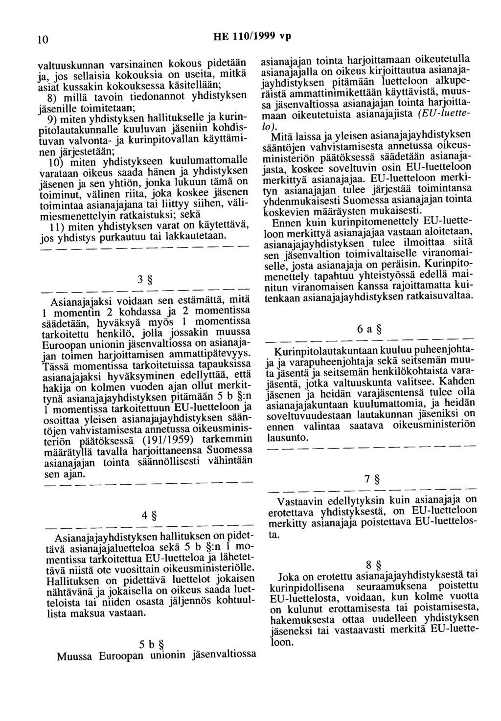 10 HE 110/1999 vp valtuuskunnan varsinainen kokous pidetään ja, jos sellaisia kokouksia on useita, mitkä asiat kussakin kokouksessa käsitellään; 8) millä tavoin tiedonannot yhdistyksen jäsenille