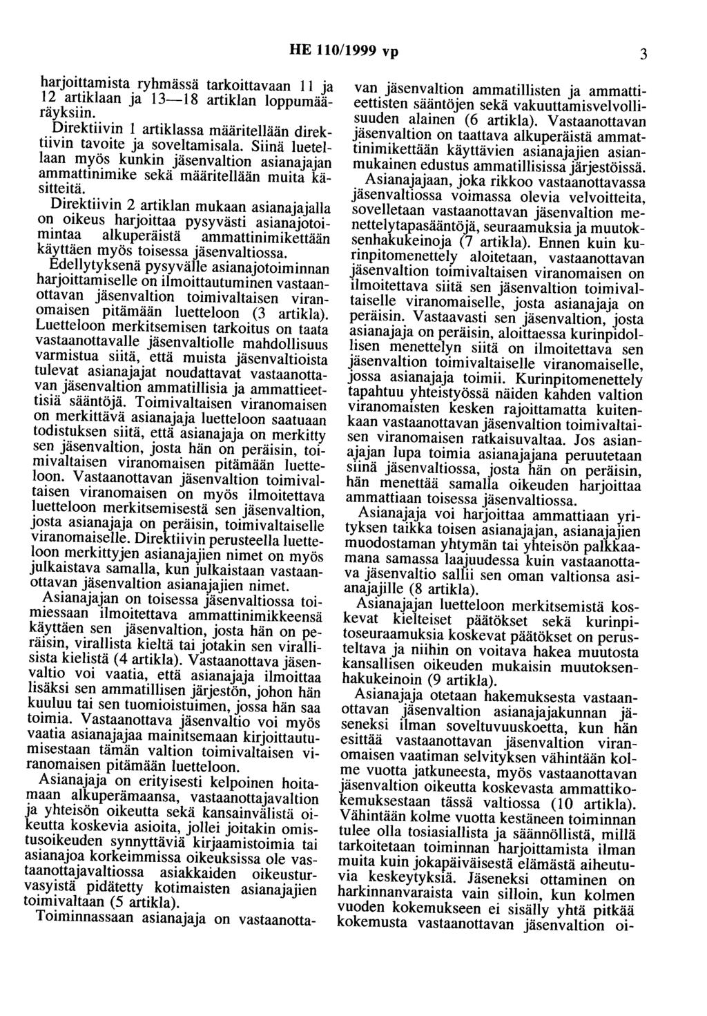 HE 110/1999 vp 3 harjoittamista ryhmässä tarkoittavaan 11 ja 12 artiklaan ja 13-18 artiklan loppumääräyksiin. Direktiivin 1 artiklassa määritellään direktiivin tavoite ja soveltamisala.