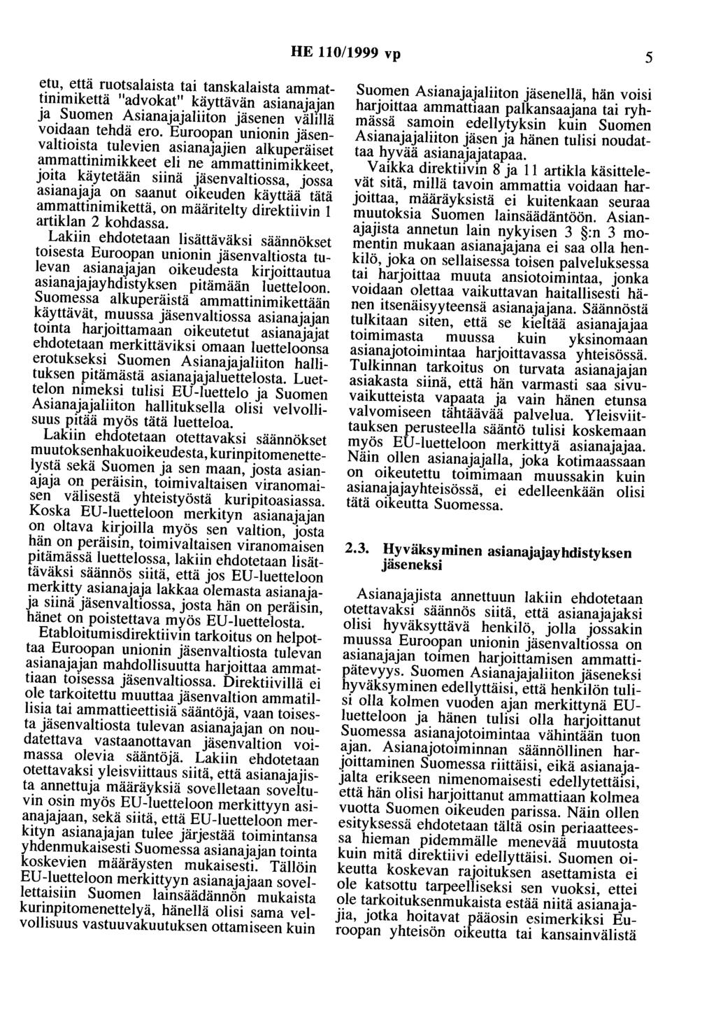 HE 110/1999 vp 5 etu, että ruotsalaista tai tanskalaista ammattinimikettä "advokat" käyttävän asianajajan ja Suomen Asianajajaliiton jäsenen välillä voidaan tehdä ero.