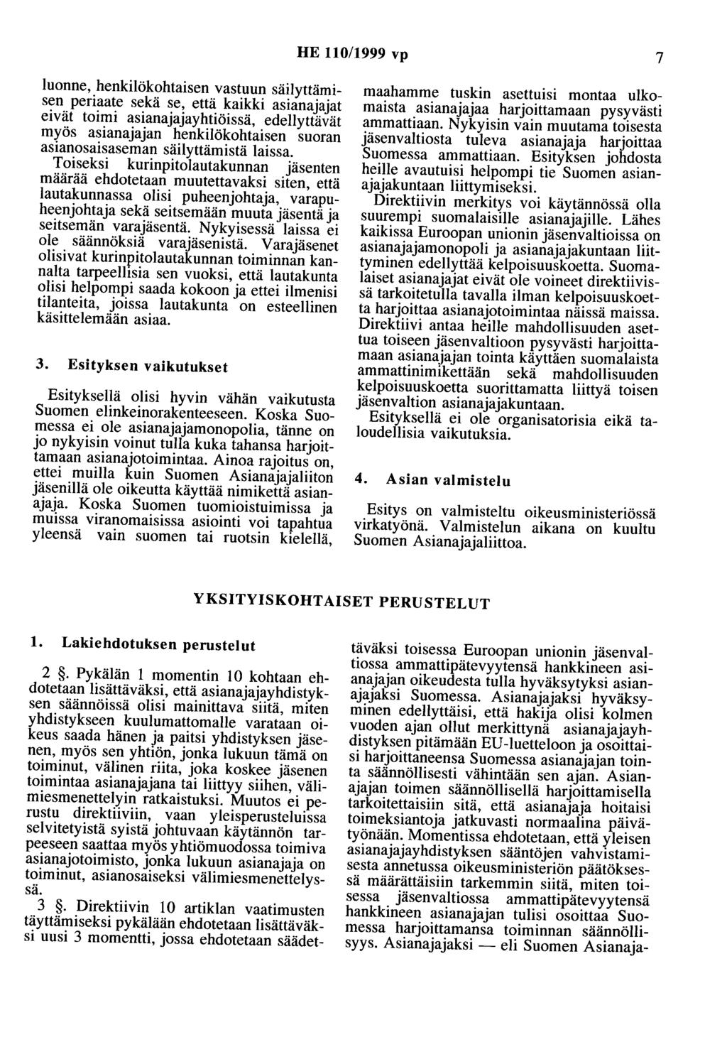 HE 110/1999 vp 7 luonne, henkilökohtaisen vastuun säilyttämisen periaate sekä se, että kaikki asianajajat eivät toimi asianajajayhtiöissä, edellyttävät myös asianajajan henkilökohtaisen suoran