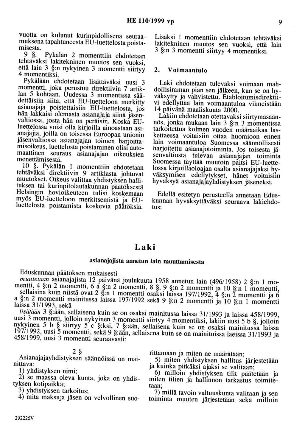 HE 110/1999 vp 9 vuotta on kulunut kurinpidollisena seuraamuksena tapahtuneesta ED-luettelosta poistamisesta. 9. Pykälän 2 momenttiin ehdotetaan tehtäväksi lakitekninen muutos sen vuoksi, että lain 3 :n nykyinen 3 momentti siirtyy 4 momentiksi.