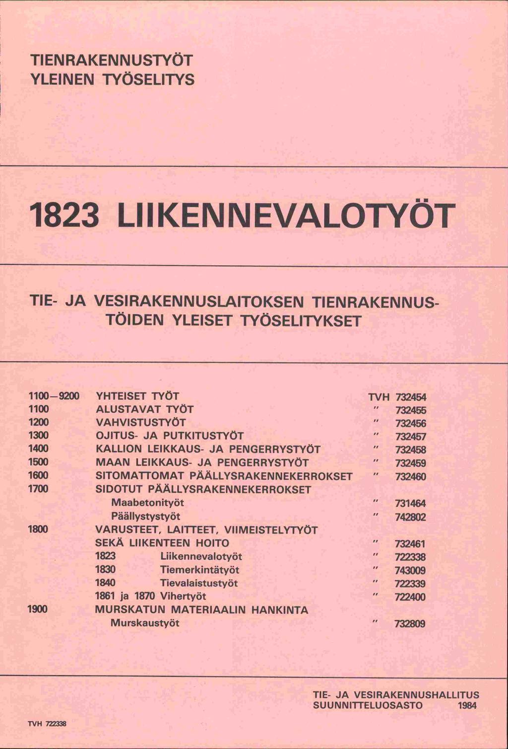 TIENRAKENNUSTYÖT YLEINEN TYÖSELITYS 1823 LIIKENNEVALOTYÖT TIE- JA VESIRAKENNIJSLAITOKSEN TIENRAKENNUS- TÖIDEN YLEISET TYÖSELITYKSET 1100-9200 YHTEISET TYÖT TVH 732454 1100 ALUSTAVAT TYÖT " 732455