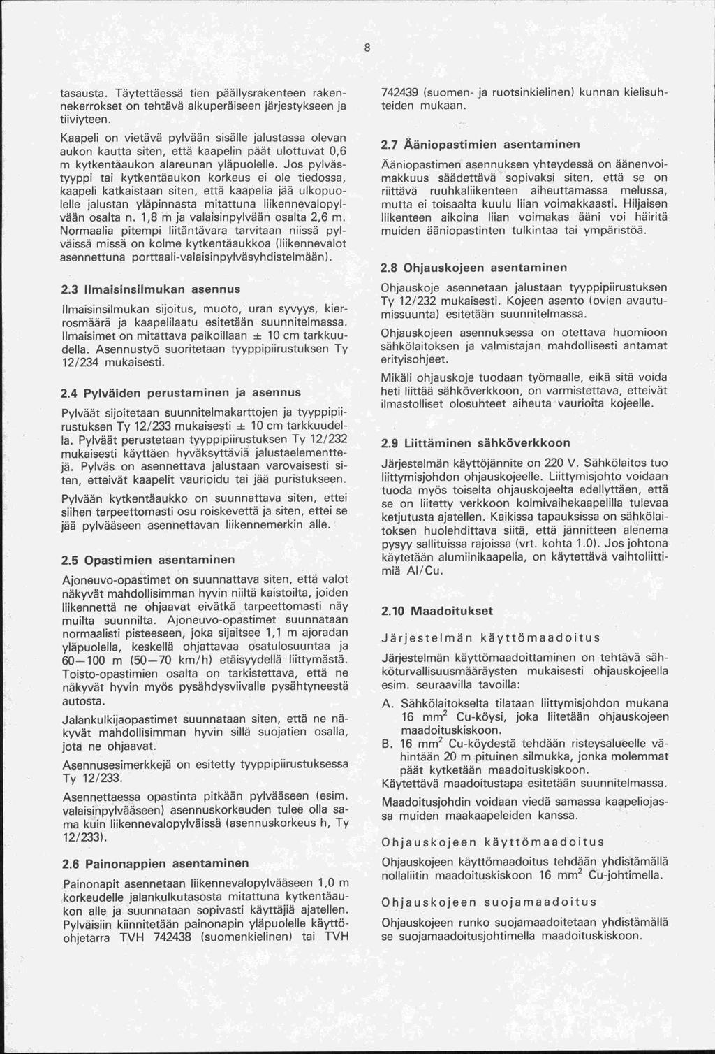 tasausta. Täytettäessä tien päällysrakenteen rakennekerrokset on tehtävä alkuperäiseen järjestykseen ja tiiviyteen.
