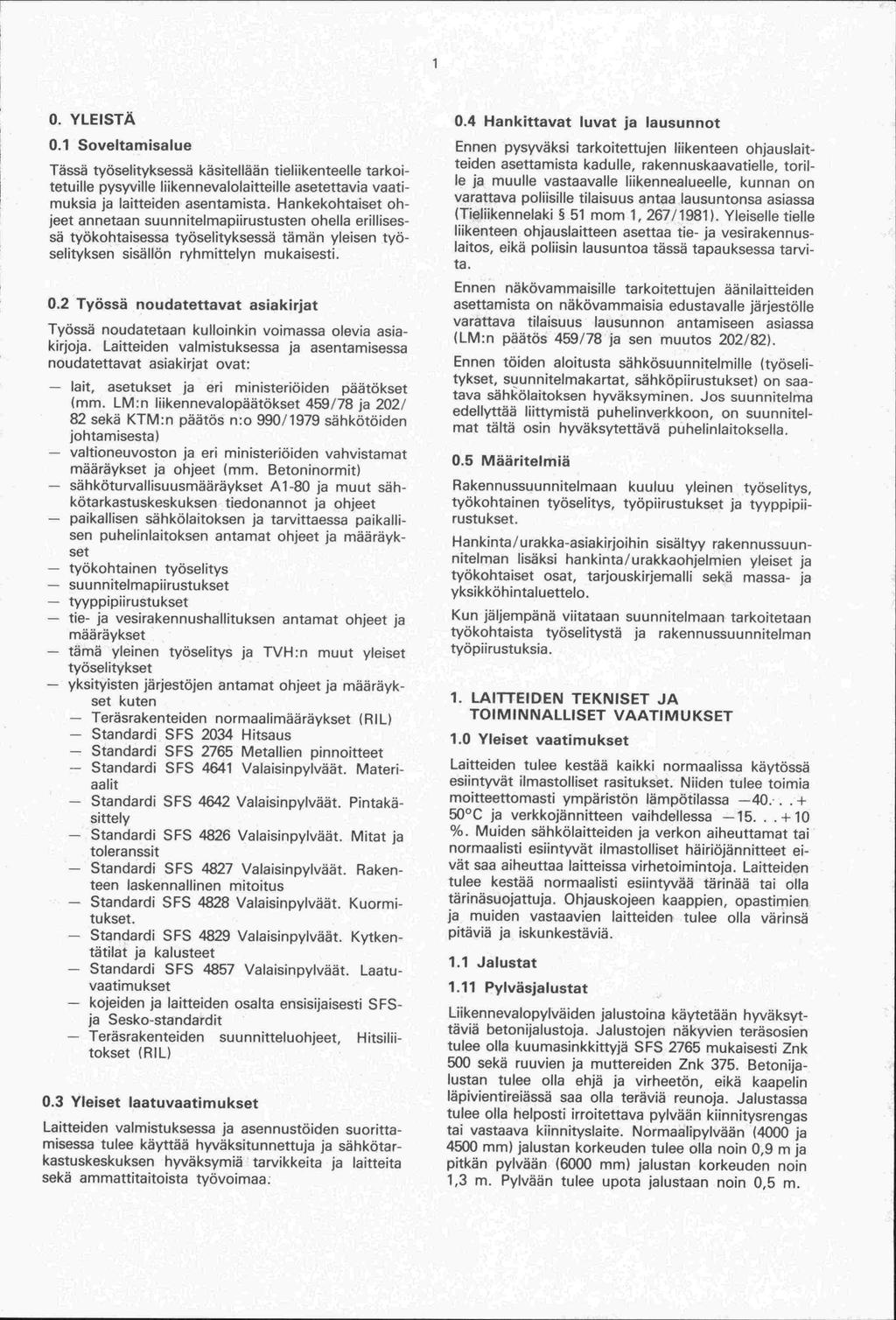 0. YLEISTÄ 0.1 Soveltamisalue Tässä työselityksessä käsitellään tieliikenteelle tarkoitetuille pysyville liikennevalolaitteille asetettavia vaatimuksia ja laitteiden asentamista.