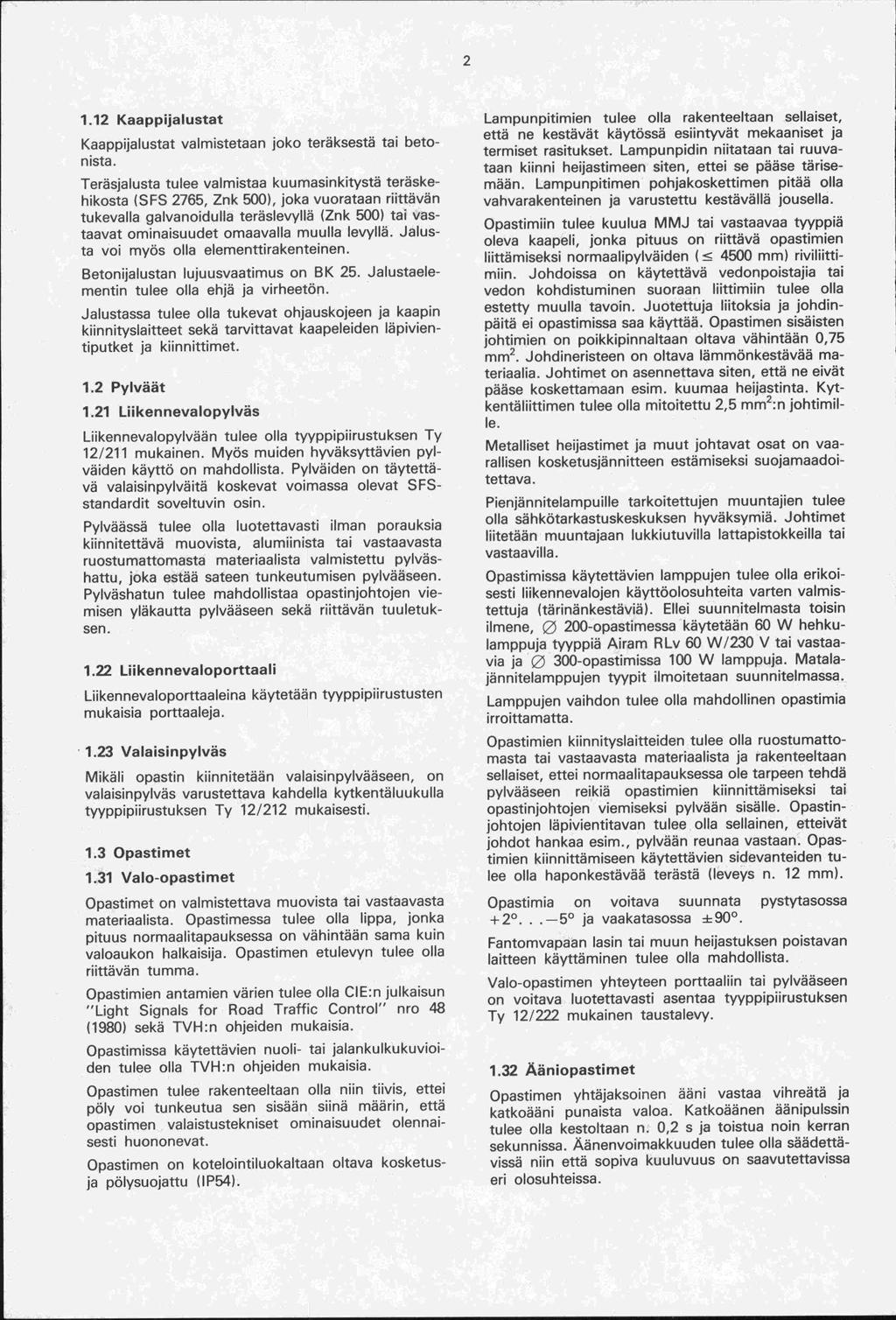 1.12 Kaappijalustat Kaappijalustat valmistetaan joko teräksestä tai betonista.