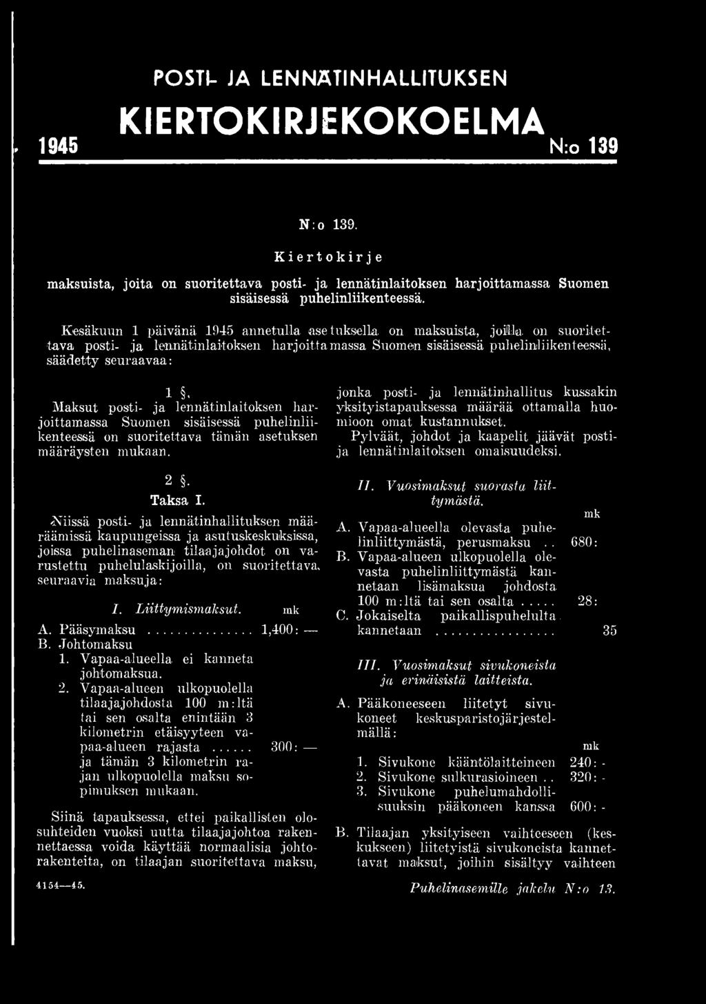 Niissä posti- ja lennätinhallituksen määräämissä kaupungeissa ja asutuskeskuksissa, joissa puhelinaseman tilaajajohdot on varustettu puhelulaskijoilla, on suoritettava, seuraa via maksuja: I.