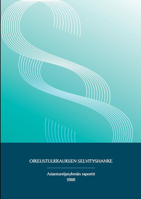 Koulutustilanne Selvityksiä 1 Oikeustulkkauksen selvityshanke Asiantuntijaryhmän raportti opetusministeriölle 2008 Tulkkikoulutuksen nykytila Suomessa: -- oikeustulkkauksen perehdyttävät opinnot ovat