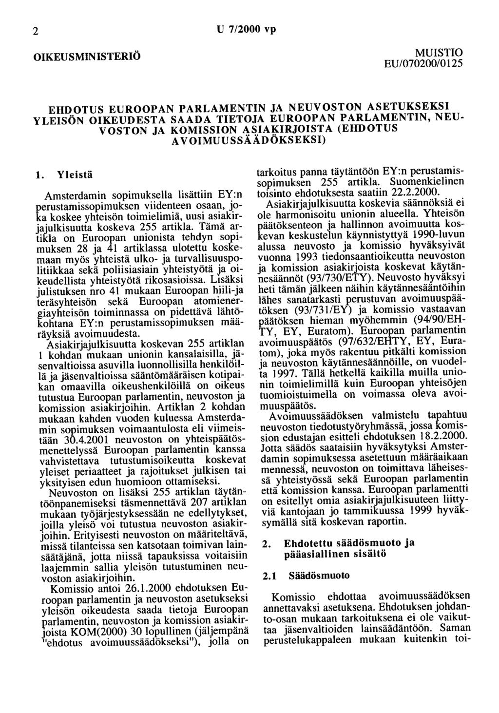 2 U 7/2000 vp OIKEUSMINISTERIÖ MUISTIO EU /070200/0125 EHDOTUS EUROOPAN PARLAMENTIN JA NEUVOSTON ASETUKSEKSI YLEISÖN OIKEUDESTA SAADA TIETOJA EUROOPAN PARLAMENTIN, NEU VOSTON JA KOMISSION