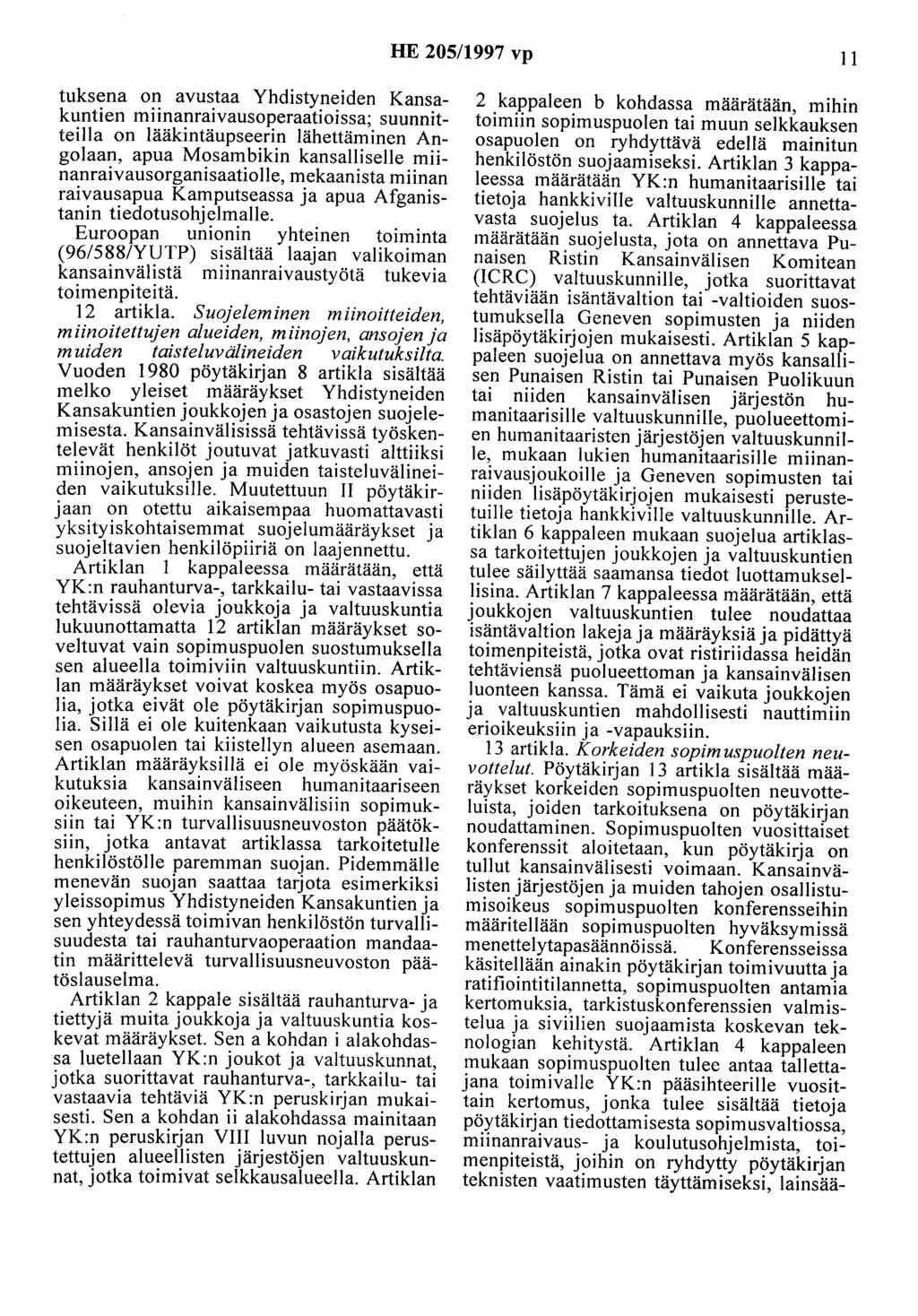 HE 205/1997 vp II tuksena on avustaa Yhdistyneiden Kansakuntien miinanraivausoperaatioissa; suunnitteilla on lääkintäupseerin lähettäminen Angolaan, apua Mosambikin kansalliselle