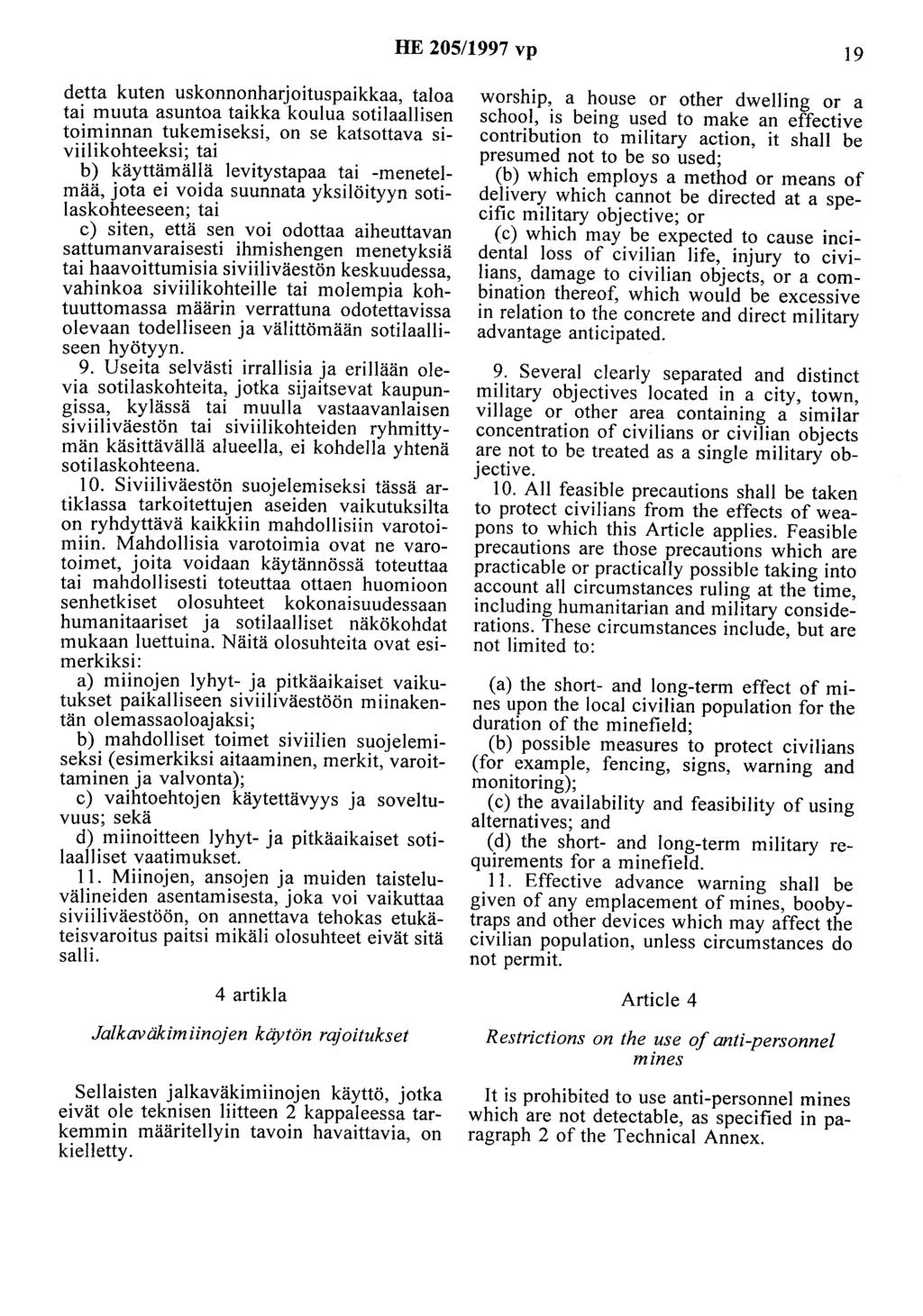 HE 205/1997 vp 19 detta kuten uskonnonharjoituspaikkaa, taloa tai muuta asuntoa taikka koulua sotilaallisen toiminnan tukemiseksi, on se katsottava siviilikohteeksi; tai b) käyttämällä levitystapaa