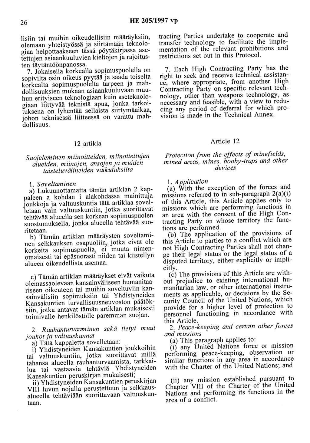 26 HE 205/1997 vp lisiin tai muihin oikeudellisiin määräyksiin, olemaan yhteistyössä ja siirtämään teknologiaa helpottaakseen tässä pöytäkirjassa asetettujen asiaankuuluvien kieltojen ja rajoitusten