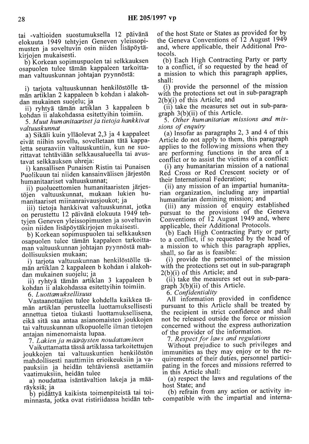 28 HE 205/1997 vp tai -valtioiden suostumuksella 12 pa1vana elokuuta 1949 tehtyjen Geneven yleissopimusten ja soveltuvin osin niiden lisäpöytäkirjojen mukaisesti.