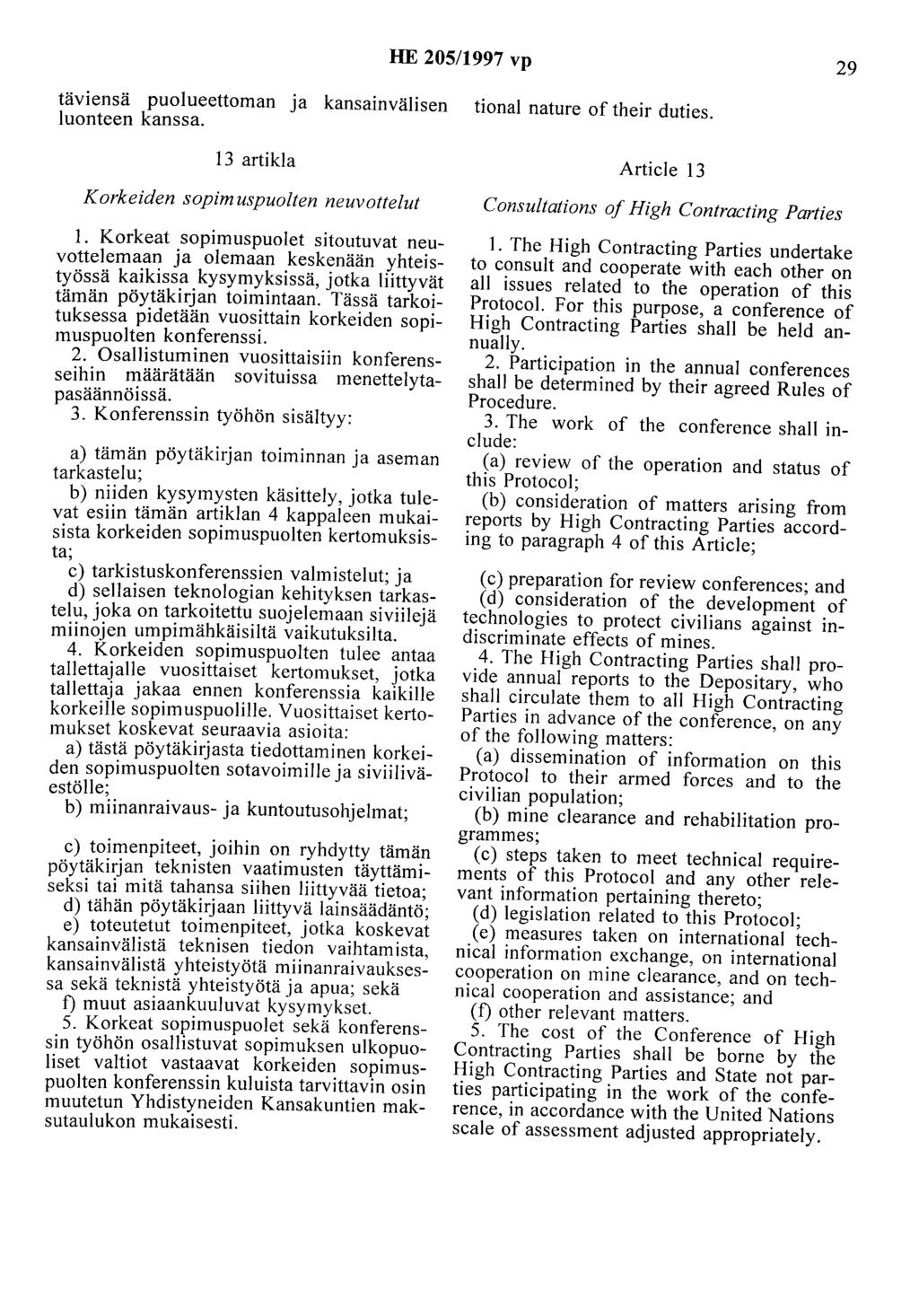 HE 205/1997 vp 29 täviensä puolueettoman ja kansainvälisen luonteen kanssa. 13 artikla Korkeiden sopim uspuolten neuvottelut 1.