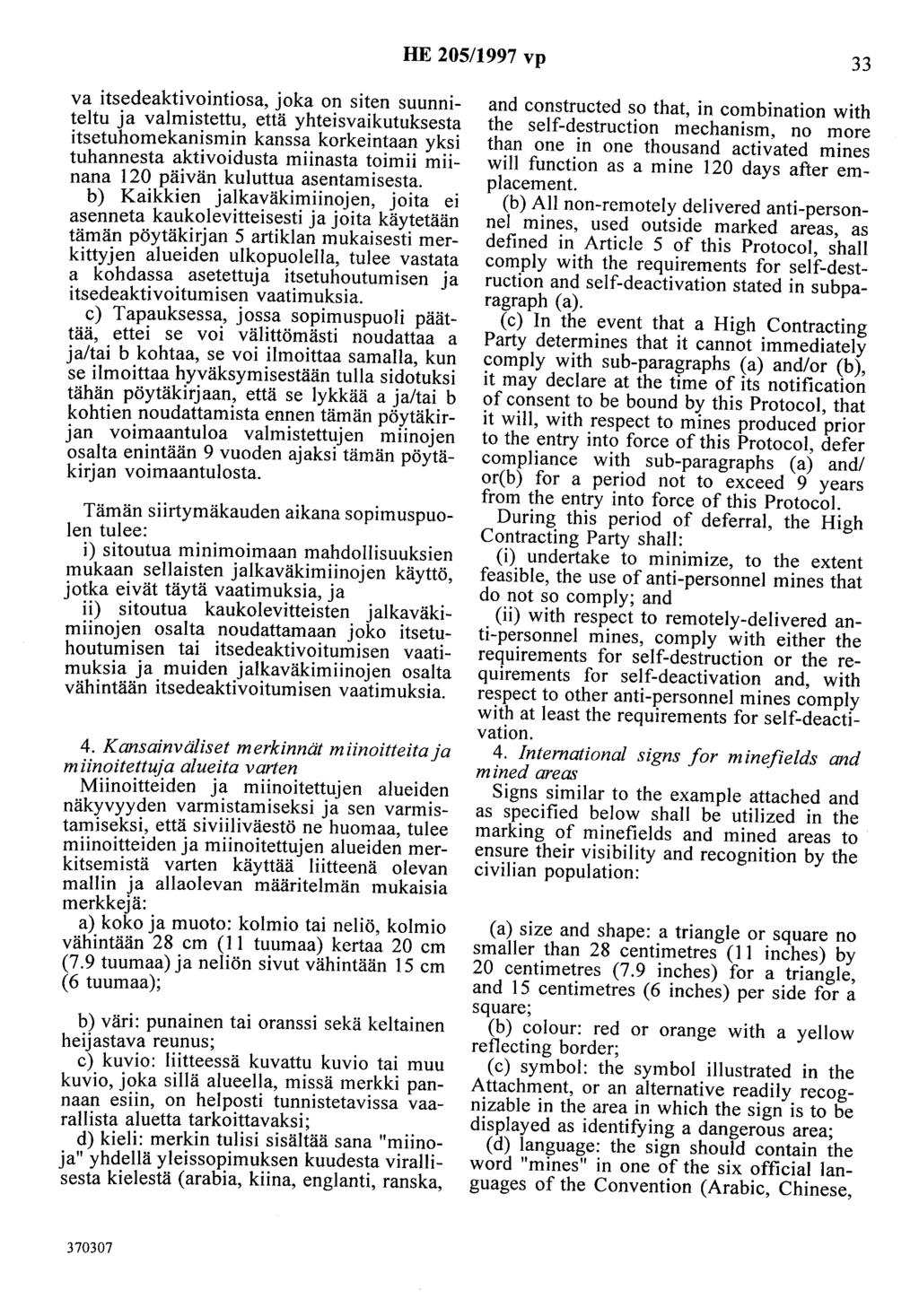 HE 205/1997 vp 33 va itsedeaktivointiosa, joka on siten suunniteltu ja valmistettu, että yhteisvaikutuksesta itsetuhomekanismin kanssa korkeintaan yksi tuhannesta aktivoidusta miinasta toimii miinana