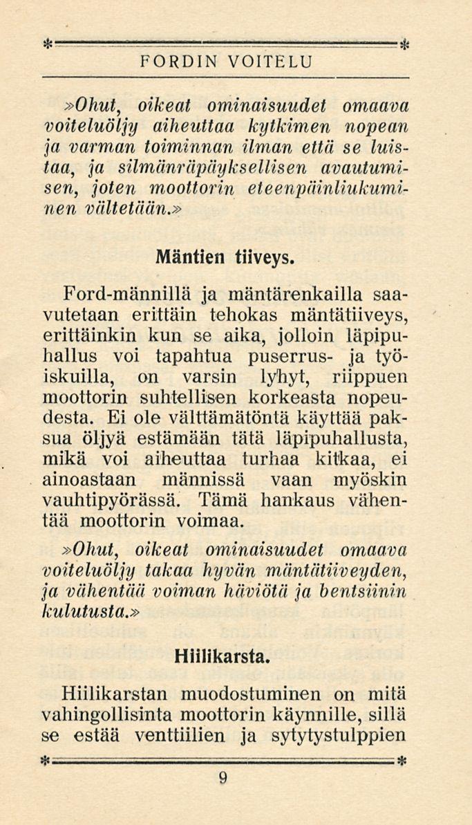 FORDIN VOITELU»Ohut, oikeat ominaisuudet omaava voiteluöljy aiheuttaa kytkimen nopean ja varman toiminnan ilman että se luistaa, ja silmänräpäyksellisen avautumisen, joten moottorin