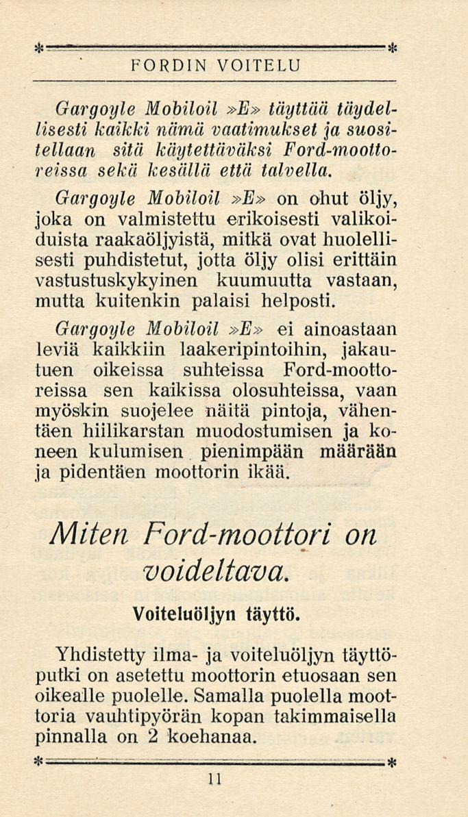 FORDIN VOITELU Gargoyle Mobiloil»E» täyttää täydellisesti kaikki nämä vaatimukset ja suositellaan sitä käytettäväksi Ford-moottoreissa sekä kesällä että talvella.