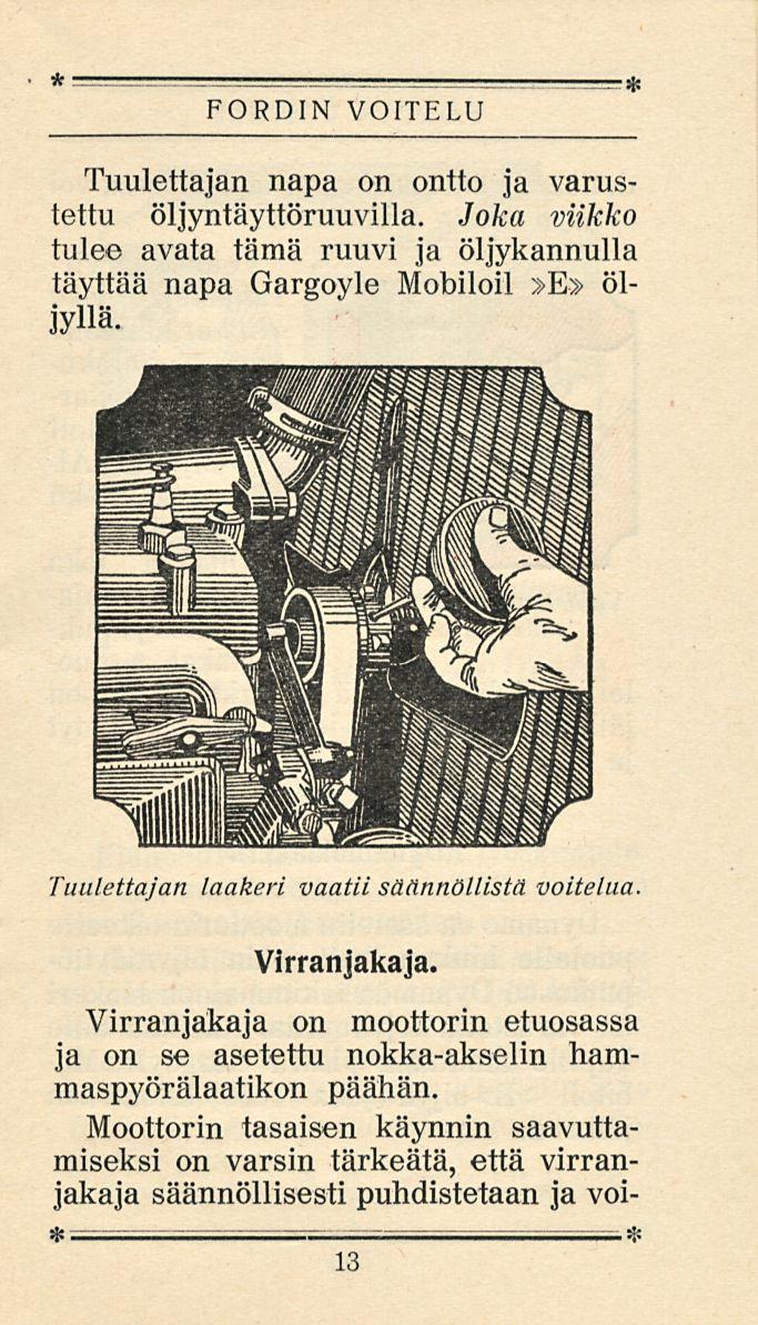 FORDIN VOITELU Tuulettajan napa on ontto ja varustettu öljyntäyttöruuvilla. Joka viikko tule avata tämä ruuvi ja öljykannulla täyttää napa Gargoyle Mobiloil»E» öljyllä.