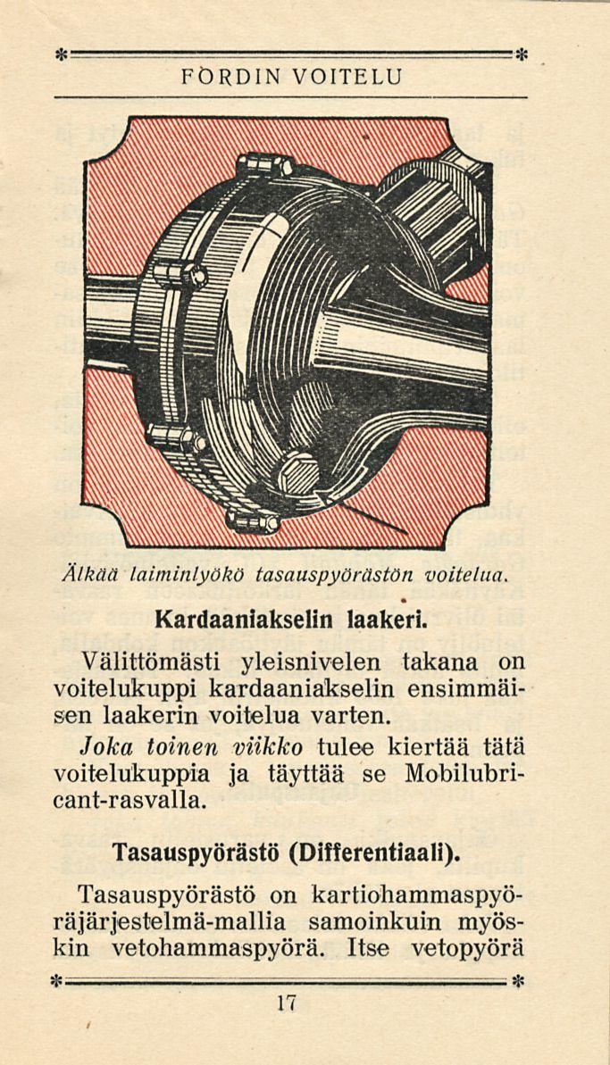 FÖRDIN VOITELU Älkää laiminlyökö tasauspyörästön voitelua Kardaaniakselin laakeri. Välittömästi yleisnivelen takana on voitelukuppi kardaaniakselin ensimmäisen laakerin voitelua varten.