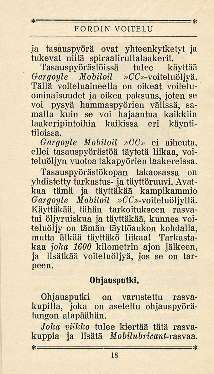 FORDIN VOITELU ja tasauspyörä ovat yhteenkytketyt ja tukevat niitä spiraalirullalaakerit. Tasauspyörästöissä tulee käyttää Gargoyle Mobiloil»CC»-voiteluöljyä.