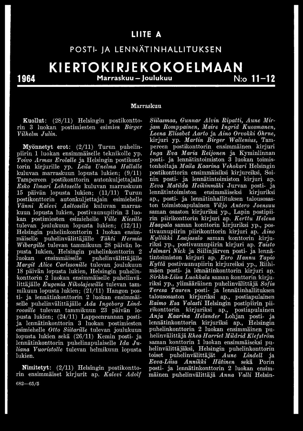Leila Unelma Hallalle kuluvan marraskuun lopusta lukien; (9/11) Tampereen postikonttorin autonkuljettajalle Esko Ilmari Lehtoselle kuluvan marraskuun 15 päivän lopusta lukien; (11/11) Turun