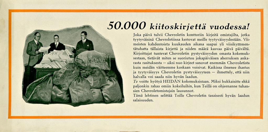 50.000 kiitoskirjettä vuodessa! Joka päivä tulvii Chevroletin konttoriin kirjeitä omistajilta, jotka tyytyväisinä Chevroletiinsa kertovat meille tyytyväisyydestään.