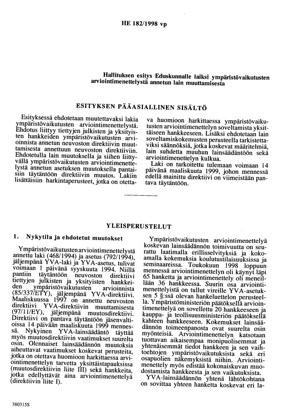 HE 182/1998 vp Hallituksen esitys Eduskunnalle laiksi ympäristövaikutusten arviointimenettelystä annetun lain muuttamisesta ESITYKSEN PÄÄASIALLINEN SISÄLTÖ Esityksessä ehdotetaan muutettavaksi lakia